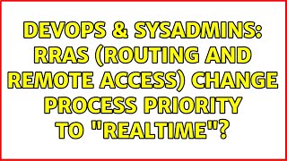 Famous DevOps & SysAdmins: RRAS (Routing and Remote Access) change process priority to "realtime"? Profile