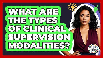What Are The Types Of Clinical Supervision Modalities? - Child Welfare Network