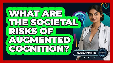What Are The Societal Risks Of Augmented Cognition? - Neurotech Insight Pro