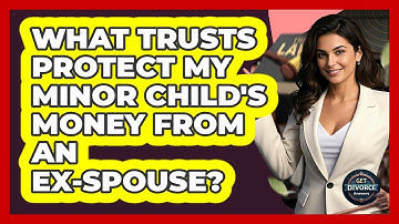 What Trusts Protect My Minor Child