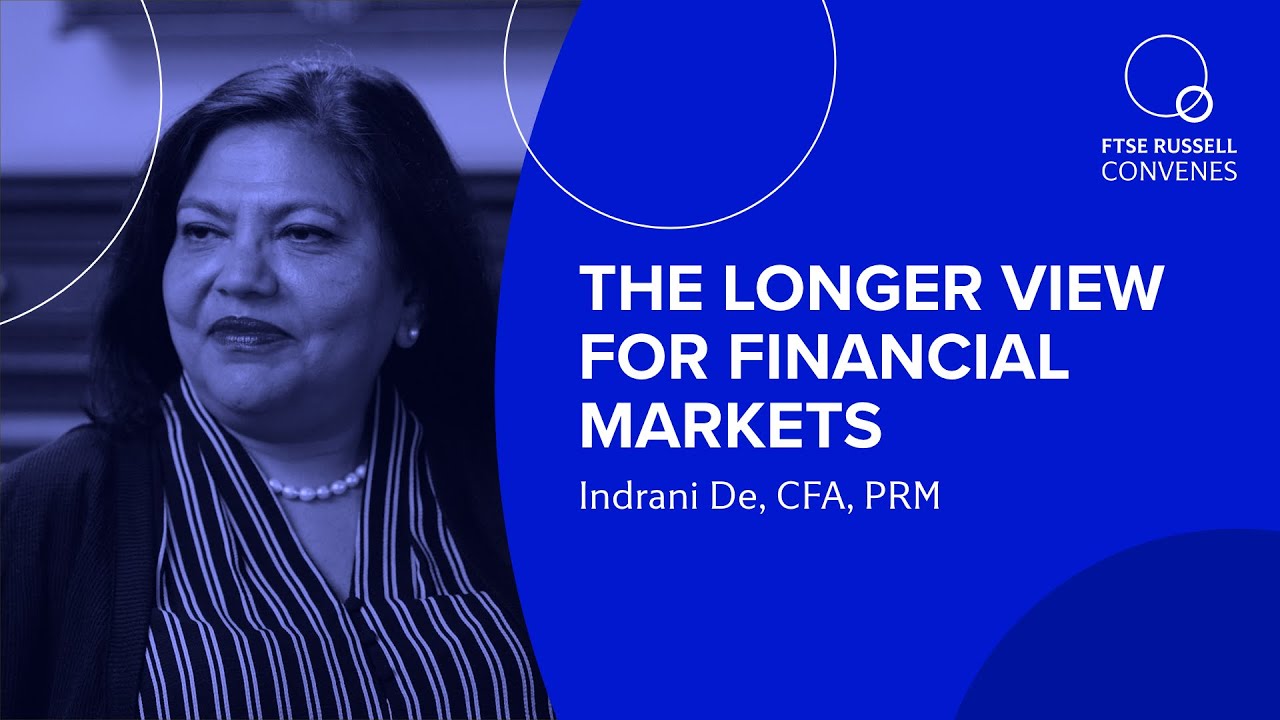 The longer view for financial markets | Indrani De, LSEG  | FTSE Russell Convenes
