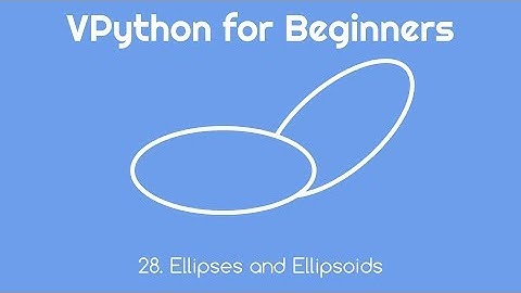 VPython for Beginners 28 - Ellipses and Ellipsoids