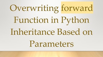 Overwriting forward Function in Python Inheritance Based on Parameters