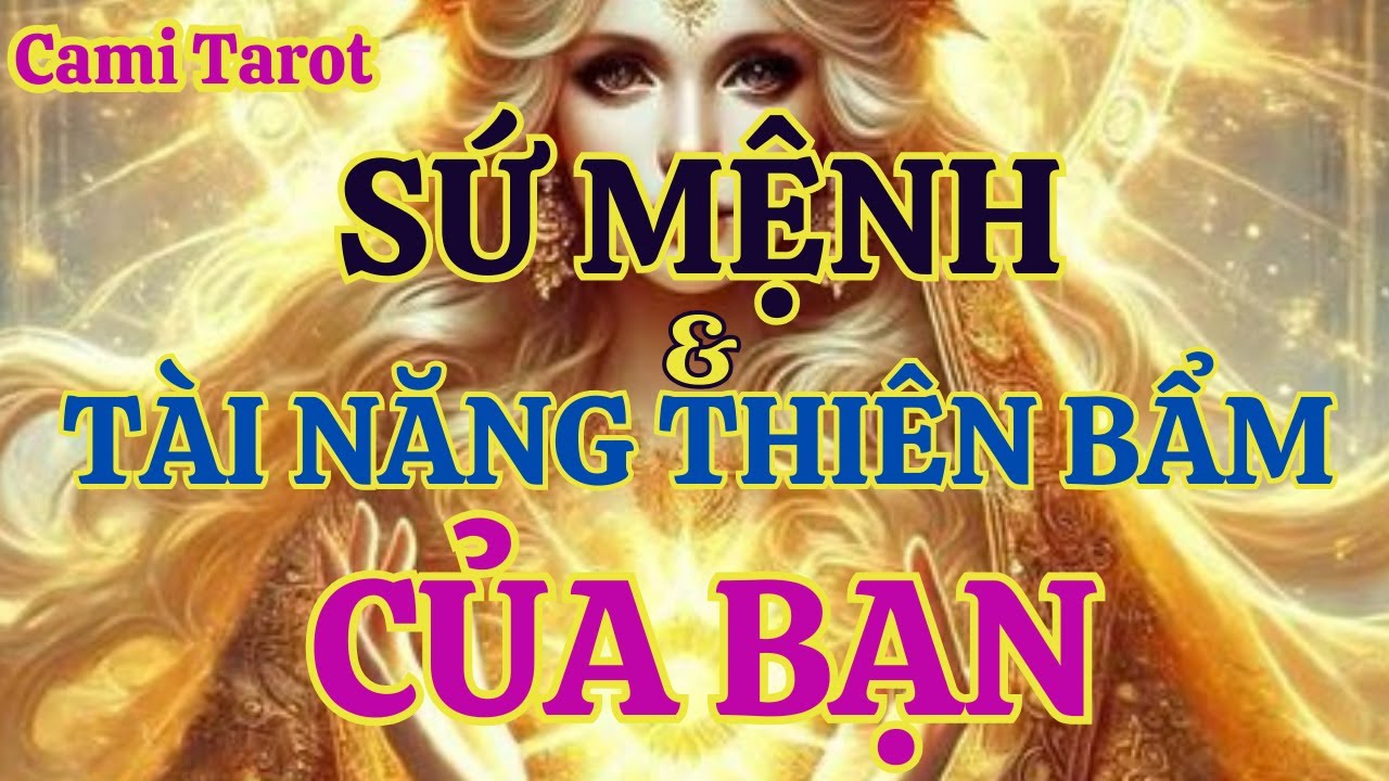 TAROT:  SỨ MỆNH VÀ TÀI NĂNG THIÊN BẨM CỦA BẠN