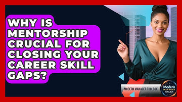 Why Is Mentorship Crucial For Closing Your Career Skill Gaps? - Modern Manager Toolbox