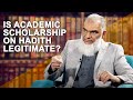 Is Academic Scholarship on Hadith Legitimate | Dr. Shabir Ally