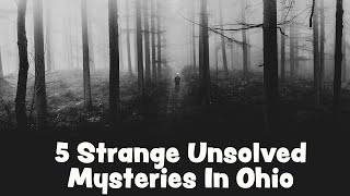 5 Strange Unsolved Mysteries in Ohio