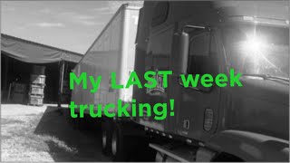 My last week trucking! Hanging it up.