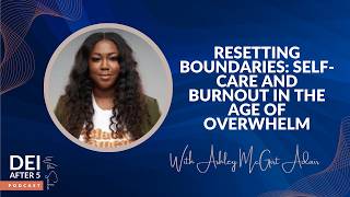 Resetting Boundaries: Self-Care and Burnout in the Age of Overwhelm