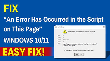 Fix “An Error Has Occurred in the Script on This Page” (Windows 10/11 Easy Fix!)