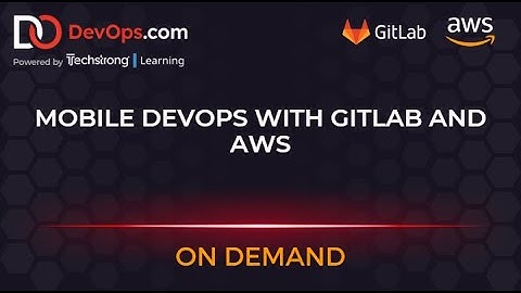 Mobile DevOps With GitLab and AWS