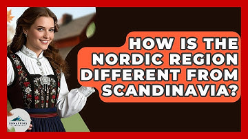 How Is the Nordic Region Different From Scandinavia? - Unmapping Scandinavia