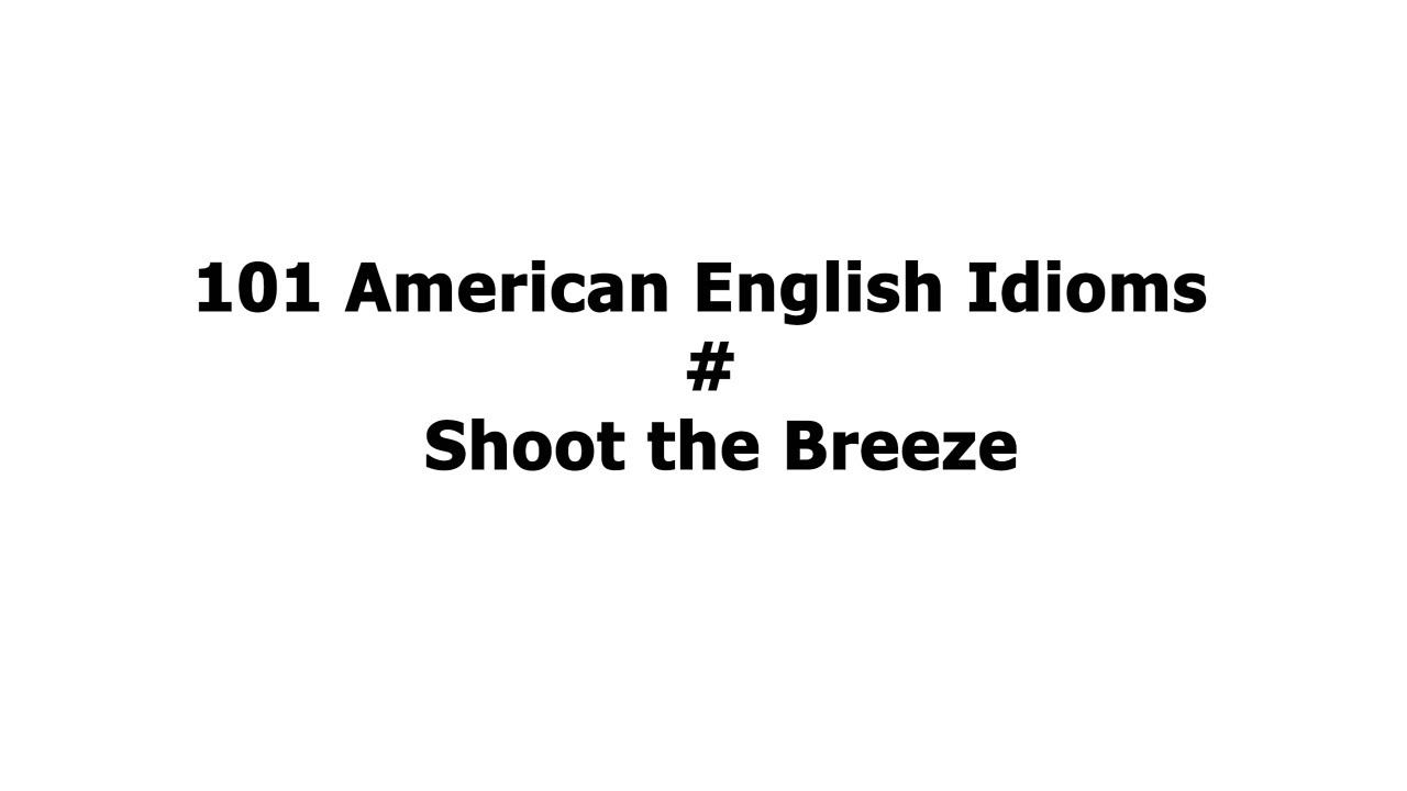 101 American English Idioms Shoot the Breeze YouTube