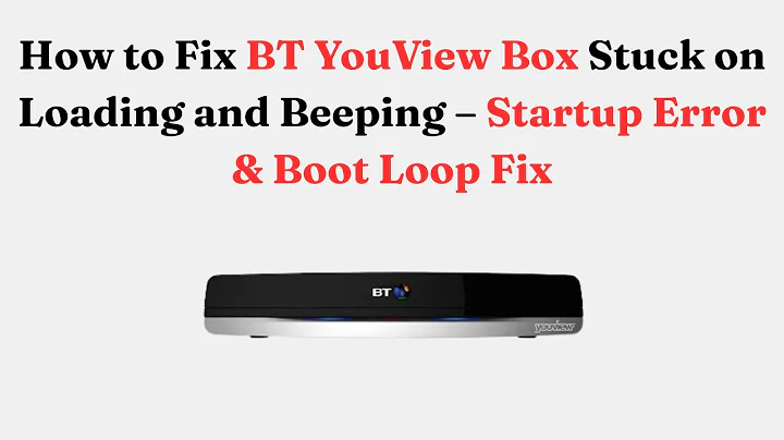 How to Fix BT YouView Box Stuck on Loading and Beeping – Startup Error & Boot Loop Fix