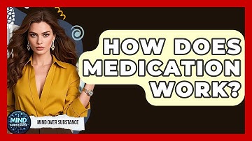 How Does Medication Work? - Mind Over Substance