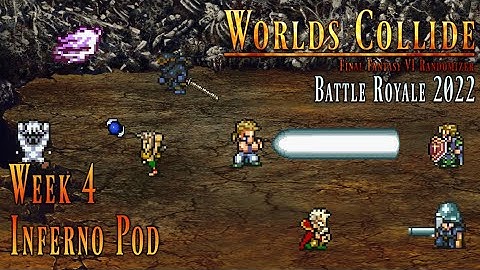 FF6 Worlds Collide - Battle Royale Week 4 - Inferno Pod (2022-03-24)