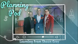 Planning Pod: Learning From Shaun Gray