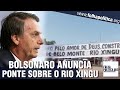 Bolsonaro mostra apelo de cidadãos e anuncia ponte sobre o rio Xingu