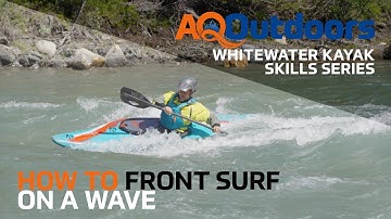 How to Front Surf on a Wave | Intermediate Whitewater Kayak Skills Series