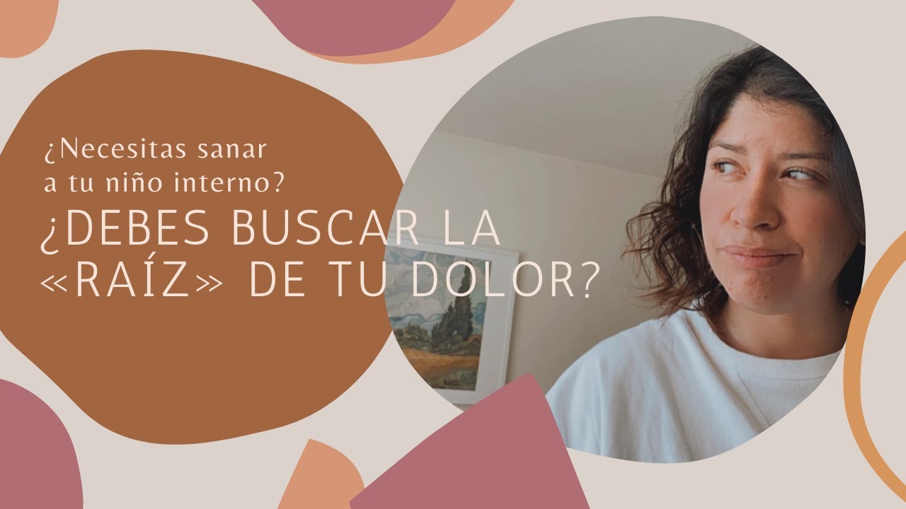 La raíz de tu dolor - Tu niño interno y Jesús