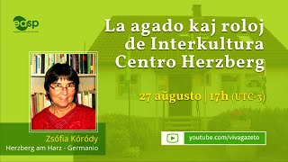 “La agado kaj roloj de Interkultura Centro Herzberg” – ZSÓFIA KÓRÓDY * 27-AŬGUSTO-22 17h UTC-3 *