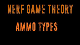 Nerf Game Theory - Ammo Types