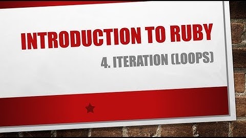 Introduction to Ruby - 4. Iteration