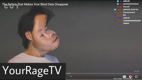 YourRage Reacts To The Button That Will Make Your Blind Date disappear