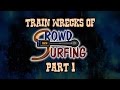 Crowd Surfing - TRAIN WRECKS 1