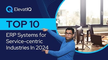 Top 10 ERP Systems for Service centric Industries In 2024