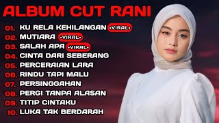 CUT RANI FULL ALBUM TERPOPULER 2026 🎵 KU RELA KEHILANGAN • MUTIARA • SALAH APA
