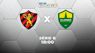 SPORT X CUIABÁ - AO VIVO | BRASILEIRÃO SÉRIE B – 27/07/2026