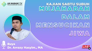 MUJAHADAH DALAM MENSUCIKAN JIWA II Buya Dr. Arrazy Hasyim, M.Fils