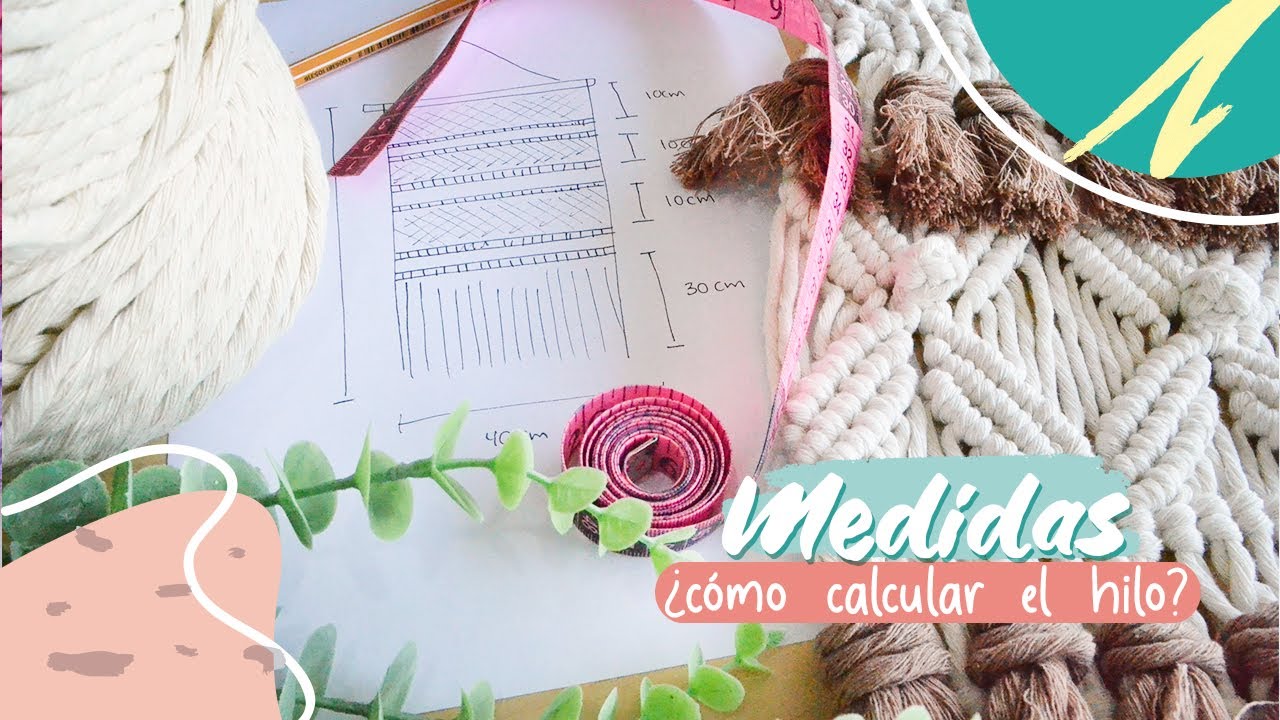 Cómo calcular las medidas de hilo para mis piezas de macramé