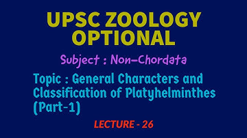 UPSC ZOOLOGY - Non-Chordata |L-26, Characters & Classifications of PLATYHELMINTHES | IAS  | Dr. R.K