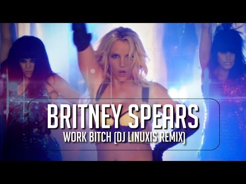 Britney Spears - Work Bitch (DJ Linuxis Remix)