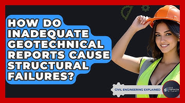 How Do Inadequate Geotechnical Reports Cause Structural Failures? - Civil Engineering Explained