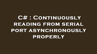 C Continuously Reading From Serial Port Asynchronously Properly
