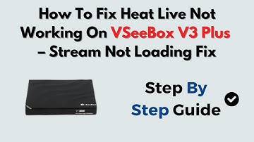How To Fix Heat Live Not Working On VSeeBox V3 Plus – Stream Not Loading Fix