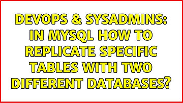 DevOps & SysAdmins: In MySql how to replicate specific tables with two different databases?