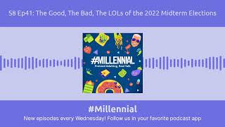 #Millennial - S8 Ep41: The Good, The Bad, The LOLs of the 2022 Midterm Elections