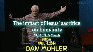 ✝ The impact of Jesus' sacrifice on humanity  Dan Mohler