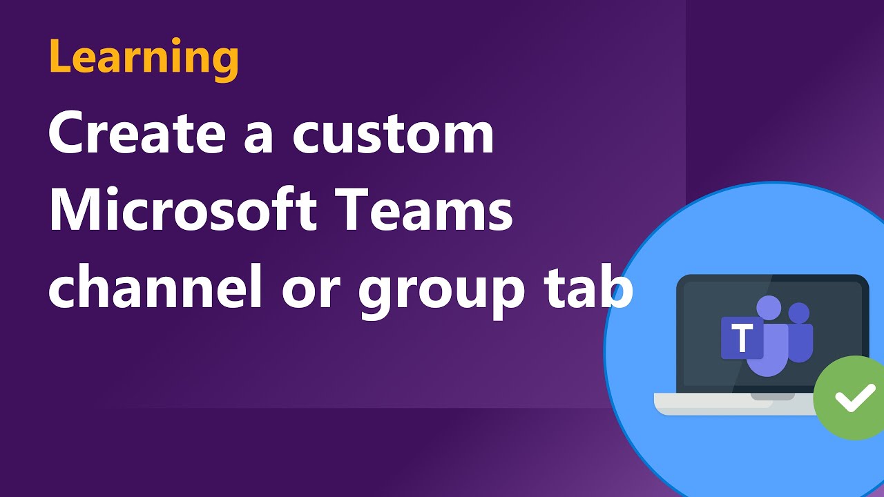 Create a custom Microsoft Teams channel or group tab YouTube