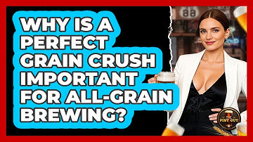 Why Is A Perfect Grain Crush Important For All-grain Brewing? - The Pint Guy