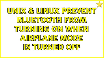 Unix & Linux: Prevent Bluetooth from turning on when airplane mode is turned off (2 Solutions!!)