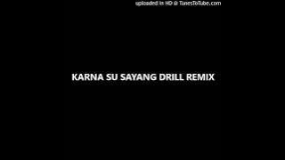 KARNA SU SAYANG DRILL REMIX