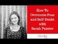 Stop Worrying, Start Writing. How To Overcome Fear And Self-Doubt With Sarah Painter