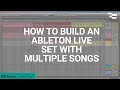 How to build an ableton live set with multiple songs