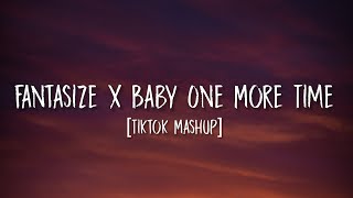 Fantasize x Baby One More Time [Lyrics] (TikTok Mashup) | Ariana Grande x Britney Spears