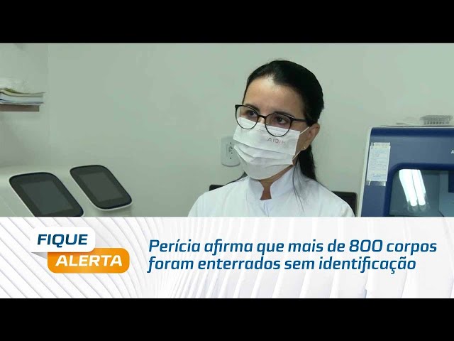 Perícia afirma que mais de 800 corpos foram enterrados sem identificação nos últimos 20 anos